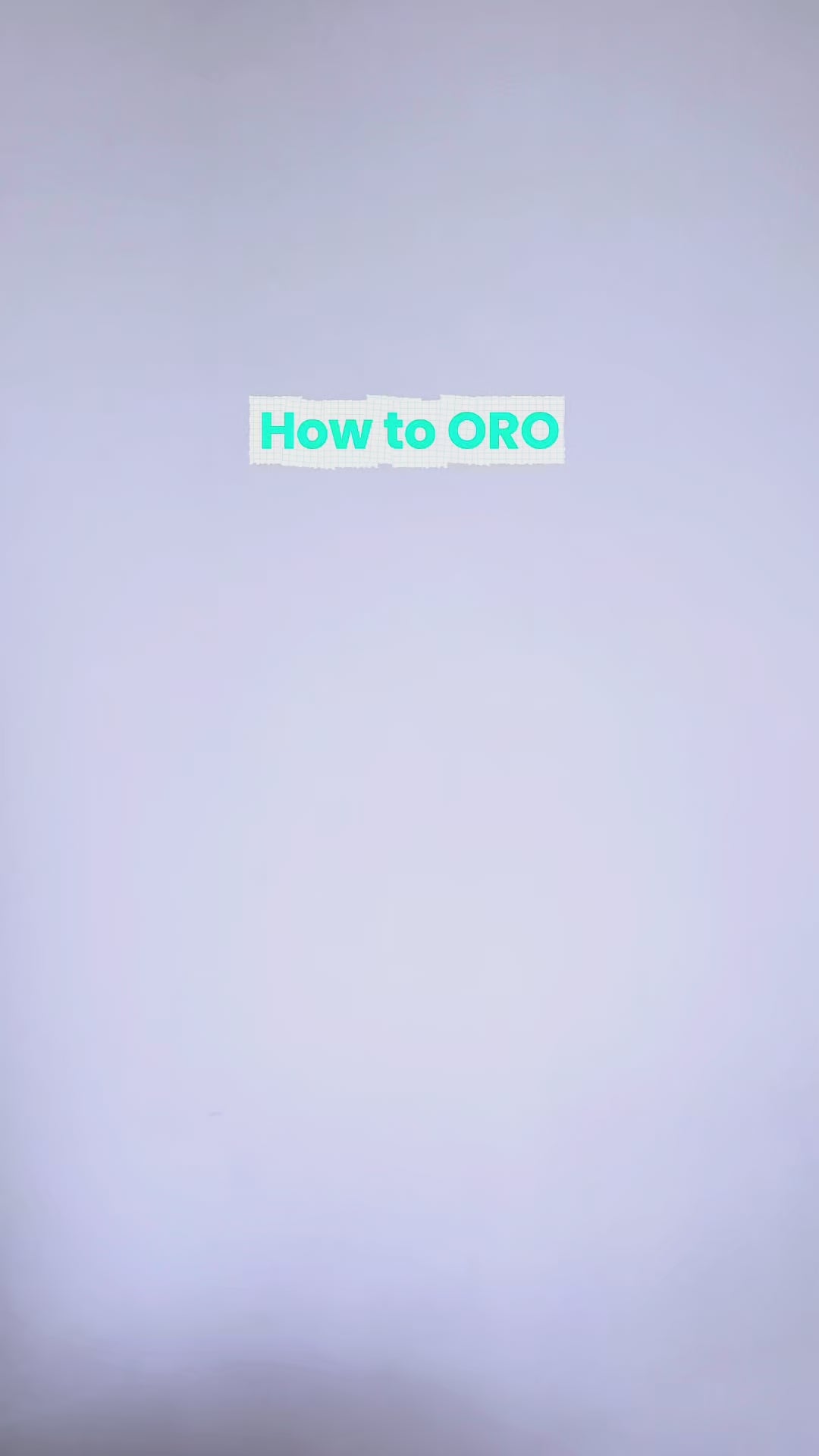 How to ORO FIRST